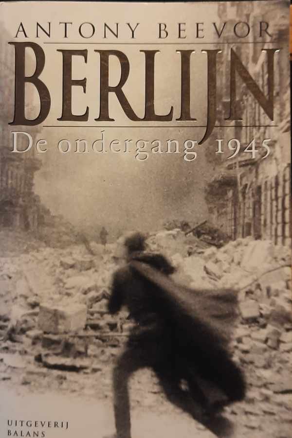 BEEVOR Antony - Berlijn. De ondergang 1945. (vertaling van The Downfall 1945 en The Fall of Berlin 1945)