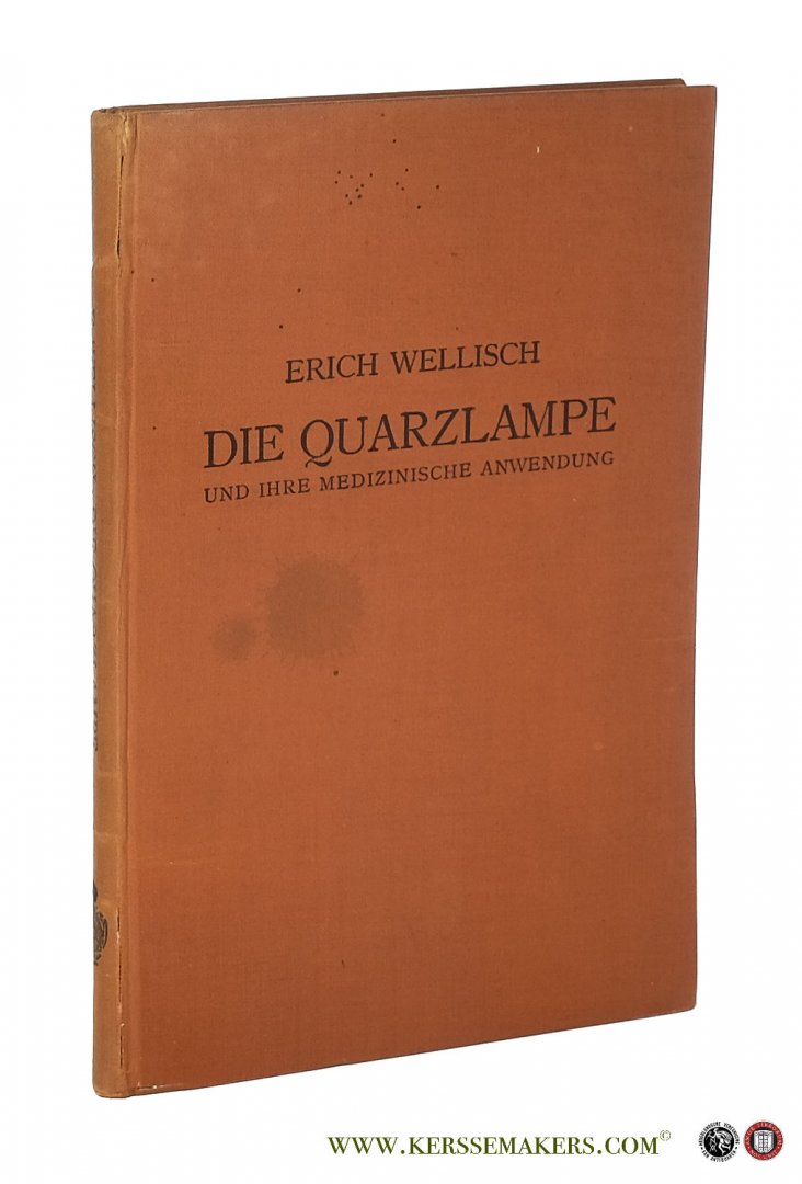 WELLISCH, ERICH. - Die Quarzlampe und ihre medizinische Anwendung. Mit einem Anhang über Wärmelampen. Mit einem Geleitwort von Primararzt Dr. Josef Kowarschik.
