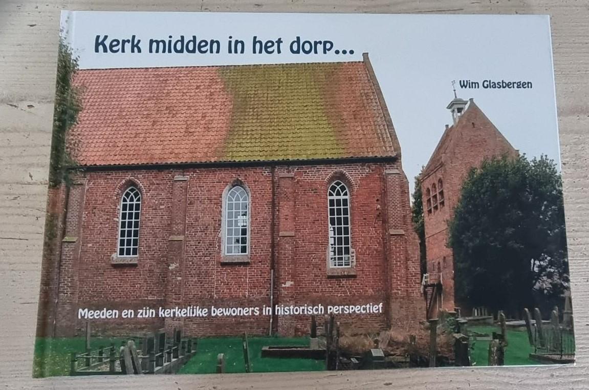 Wim Glasbergen. - Kerk midden in het dorp.... Meeden en zijn kerkelijke bewoners in historisch perspectief.