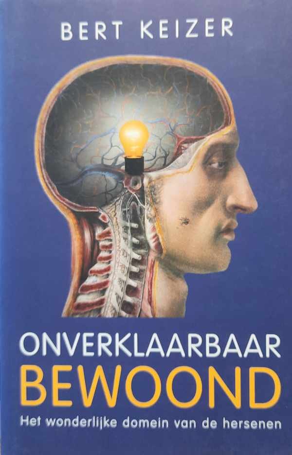 KEIZER Bert - Onverklaarbaar bewoond - het wonderlijke domein van de hersenen