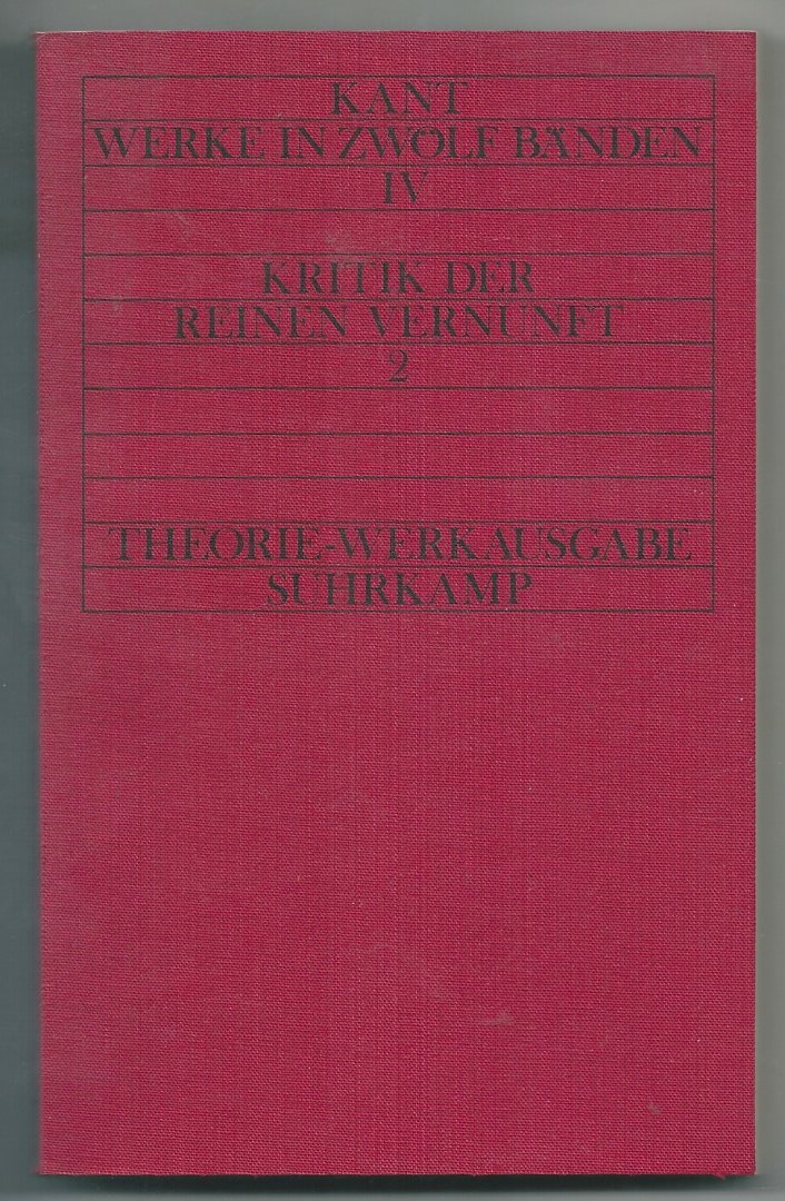 Kant, Immanuel - Werke in Zwölf Bänden  IV   Kritik der Reinen Vernuft 2