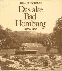 Fechtner, Harald - Das alte Bad Homburg 1870-1920