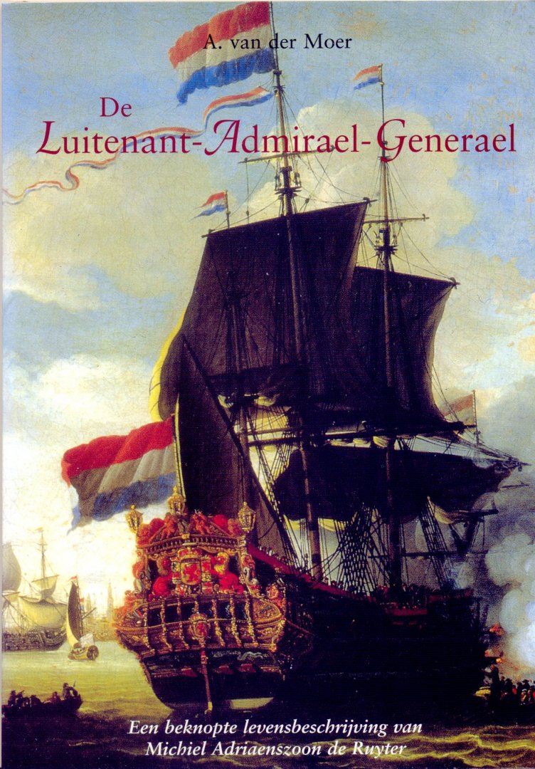 Moer, A. van der - De Luitenant-Admirael-Generael: een beknopte levensbeschrijving van Michiel Adriaenszoon de Ruyter