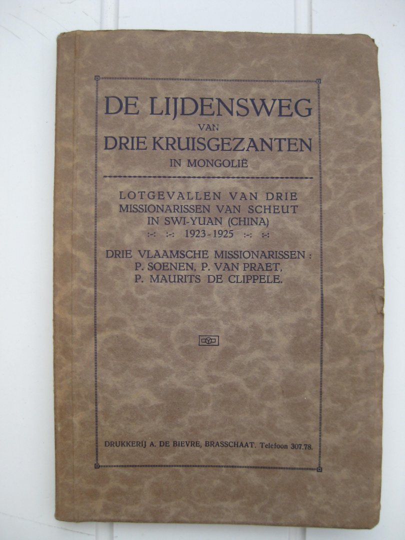  - De lijdensweg van drie kruisgezanten in Mongolië. Lotgevallen van drie missionarissen van Scheut in Swi-Yuan (China) 1923-1925.