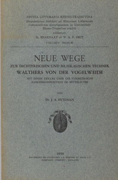 Huisman, J.A. - Neue Wege zur dichterischen und musikalischen Technik Walthers von der Vogelweide, mit einem Exkurs über die symmetrische Zahlenkomposition im Mittelalter.