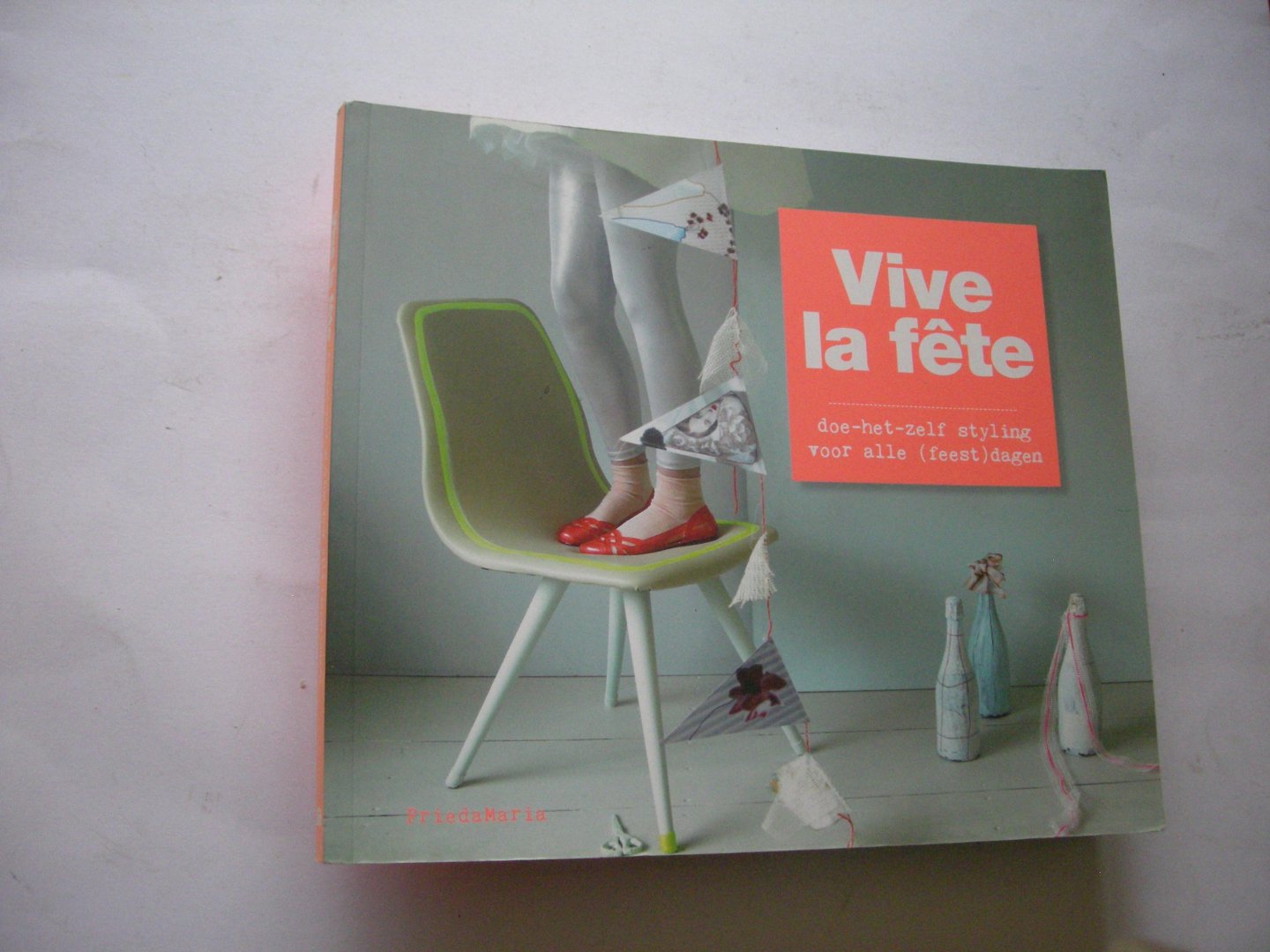 FriedaMaria, tekst / Leeuwen, T.van, fotogr. - Vive la fete.  doe-het-zelf styling voor  alle feestdagen