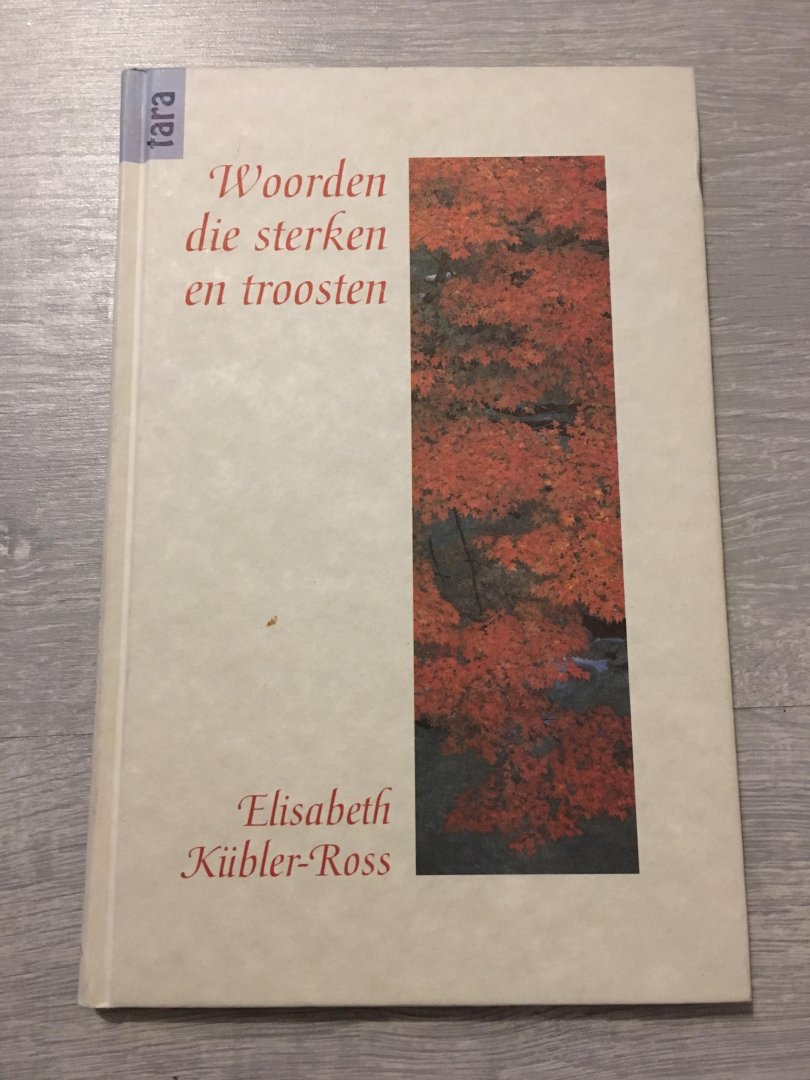 Elisabeth Kübler-Ross - Woorden die sterken en troosten / druk 1