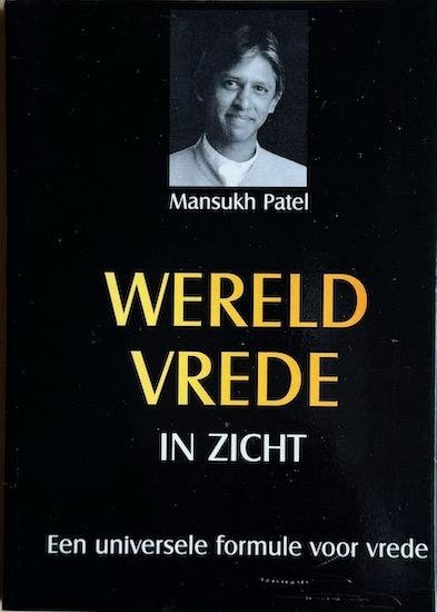 Patel, Mansukh - WERELD VREDE IN ZICHT.  Een universele Formule voor vrede.