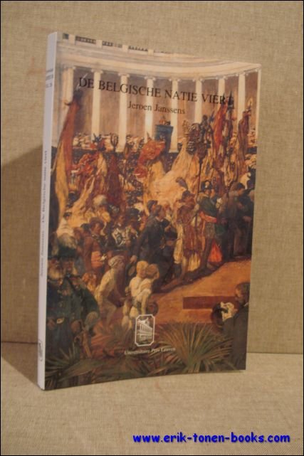JANSSENS, Jeroen. - Belgische natie viert: de Belgische nationale feesten (1830-1914).