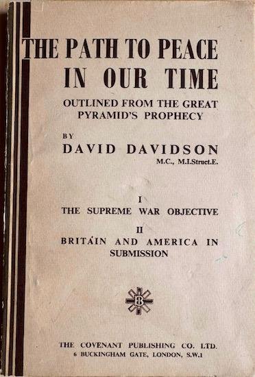 Davidson, David - THE PATH TO PEACE IN OUR TIME OUTLINED FROM THE GREAT PYRAMID’S PROPHECY. I. The Supreme War Objective. Ii. Britain And America In Submission.