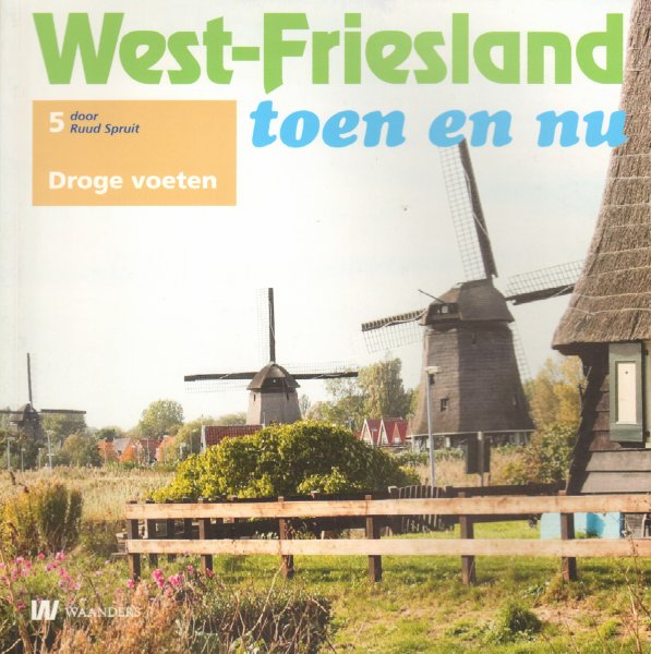 Spruit, Ruud - West-Friesland Toen en Nu 05, Droge Voeten, 59 pag. softcover, gave staat (wel naam op titelpagina)