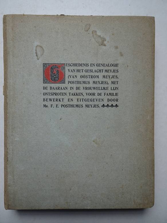 Posthumus Meyjes, F.E. - Geschiedenis en genealogie van het geslacht Meyjes (Van Oostrom Meyjes, Posthumus Meyjes), met de daaraan in de vrouwelijke lijn ontsproten takken, voor de familie bewerkt en uitgegeven.