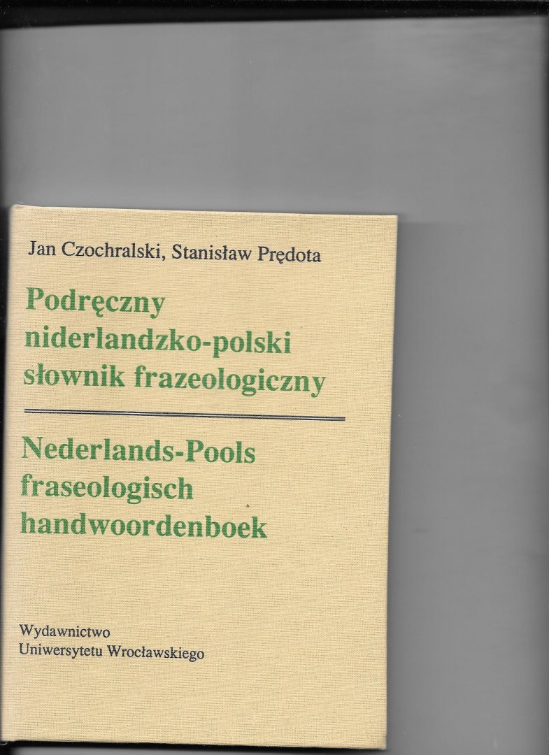 Czochralski, Jan/ Stanislaw Predota - Podreczny niderlandzko- Polski stownik frazeologiczny; Nederlands-Pools fraseologisch handwoordenboek