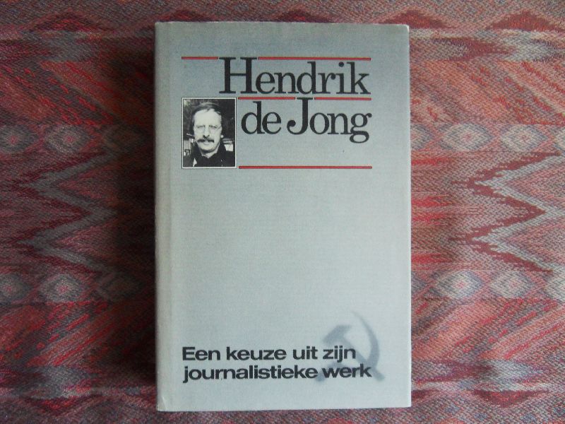 Jong, Hendrik de. - Hendrik de Jong. - Een keuze uit zijn journalistieke werk. --- 1e druk, 1986. Gebonden en met fraai s.o. Vele foto-ill. Tot stand gekomen dankzij aantal begunstigers waaronder vermeld wordt Karel van het Reve.