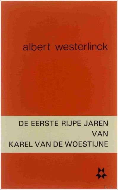 Albert Westerlinck - eerste rijpe jaren van Karel van de Woestijne beschouwingen rond zijn brieven aan Louis Ontrop (1896-1909)