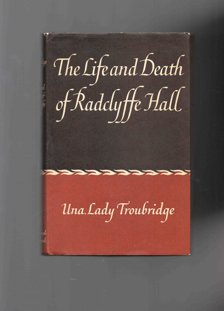 Troubridge Una, Lady - The life and death of Radclyffe Hall.