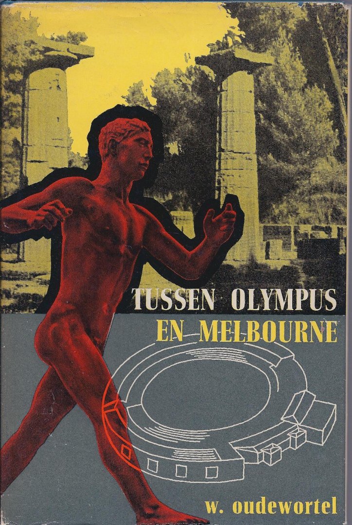 Oudewortel, Wessel - Tussen Olympus en Melbourne -60 jaren moderne Olympische Spelen