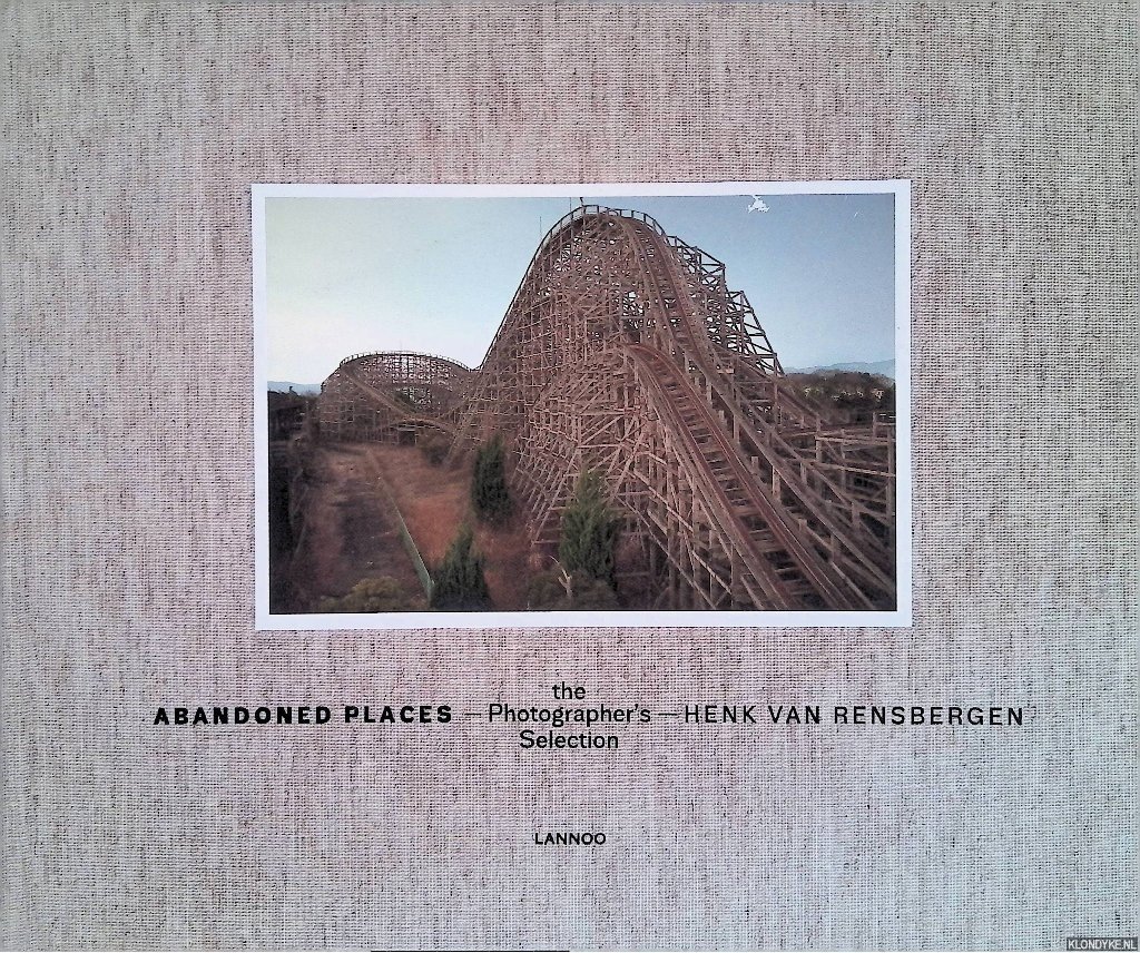 Rensbergen, Henk Van - Abandoned places: the photographer's selection