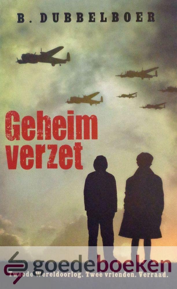 Dubbelboer, B. - Geheim verzet *nieuw* --- Tweede Wereldoorlog. Twee vrienden. Verraad