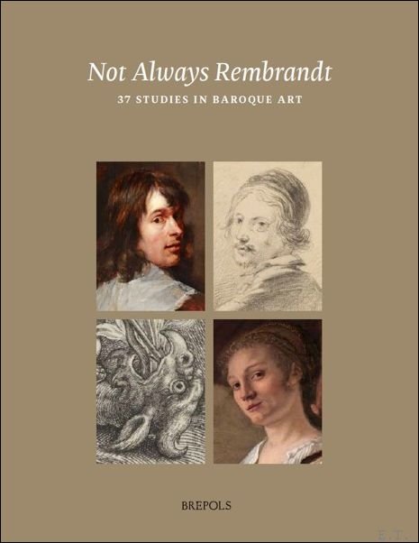 Rudie van Leeuwen, Lilian Ruhe, David de Witt (eds) - Not always Rembrandt : 37 Studies in Baroque Painting and Drawing