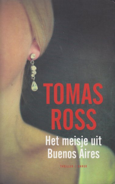Ross (pseudoniem van Willem P. Hogendoorn, Den Bommel, 16 September 1944), Tomas - Het meisje uit Buenos Aires - Factionthriller over de komst van Màxima naar Nederland