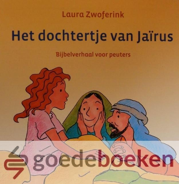 Zwoferink, Laura - Het dochtertje van Jairus *nieuw* --- Bijbelverhaal voor peuters