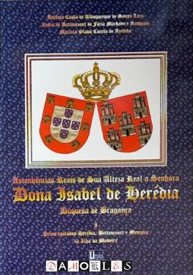 Antonio Costa de Albuquerque de Sousa Lara - Ascendencias Reais de Sua Alteza Real a Senhora Dona Isabel de Herédía, Duquesa de Braganca