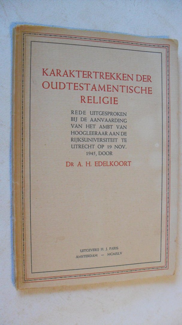 Edelkoort Dr.A.H. - Karaktertrekken der oudtestamentische religie (rede aanvaarding ambt)