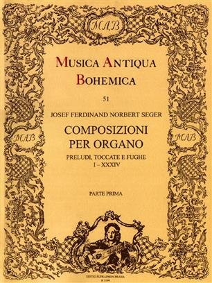 Ferdinand; Josef / Norbert Seger - Composizioni per organo I; Preludi, Toccate e Fughe; I - XXXIV; (Musica Antiqua Bohemica - 51)