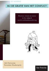Bij de gratie van het conflict incl. DVD - bouwen, wonen en sturen in het tijdperk van de stuifzandsamenleving