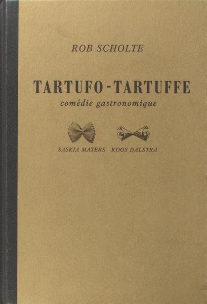 Scholte, Rob. - Tartufo-Tartuffe. Comédie gastronomique.