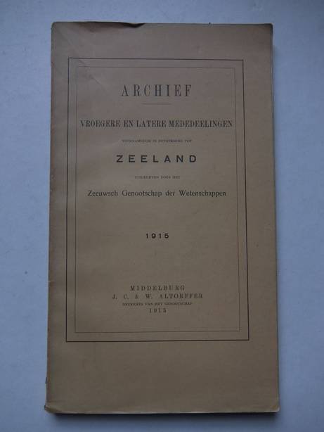 Diverse auteurs. - Archief vroegere en latere mededeelingen voornamelijk in betrekking tot Zeeland. 1915.