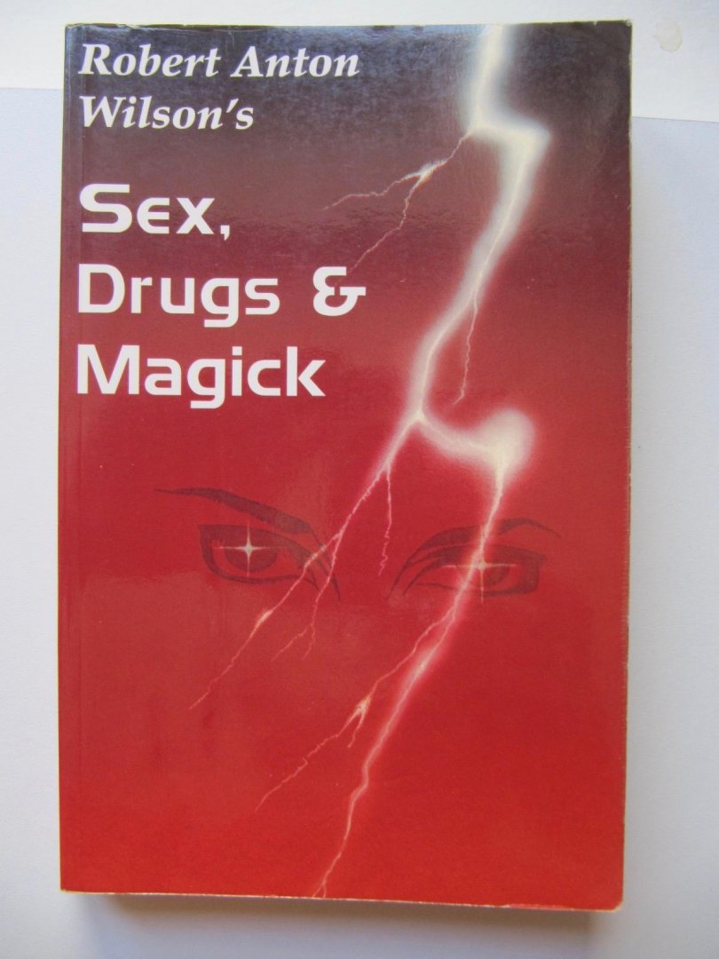 Robert Anton Wilson - Sex, Drugs & Magick - A Journey beyond limits