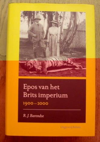 BARENDSE, R.J. - Epos van het Brits Imperium. 1900 - 2000.