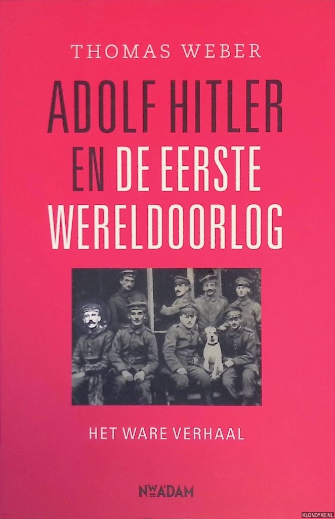 Weber, Thomas - Adolf Hitler en de Eerste Eereldoorlog. Het ware verhaal