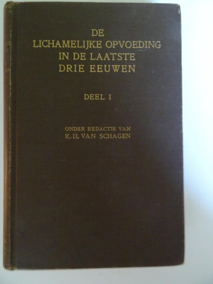 Schagen, K.H. van  (Redactie). - De lichamelijke opvoeding in de laatste drie eeuwen. deel I.