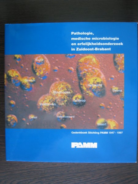 Mulders, Prof. dr. C.E. (eindredactie) - Pathologie, medische microbiologie en erfelijkheidsonderzoek in Zuidoost-Brabant. Gedenkboek Stichting PAMM 1947-1997
