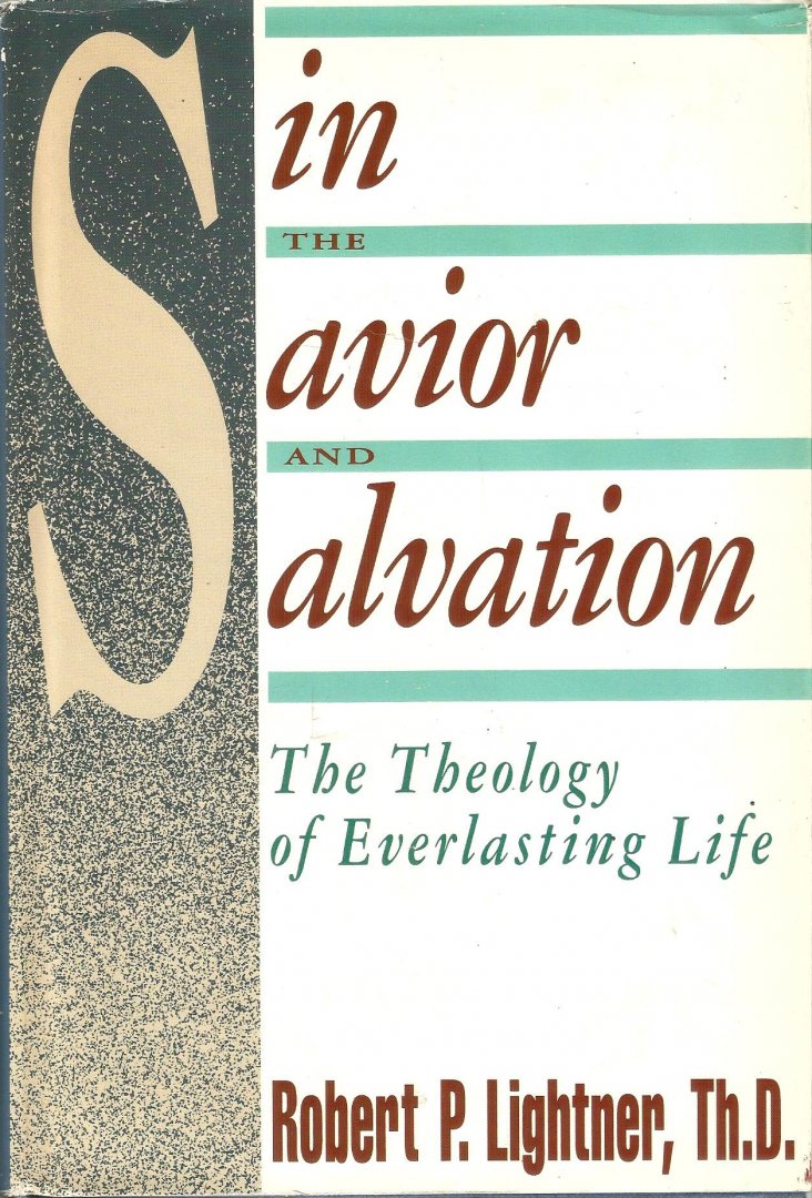 Lightner Robert P,  Th.D. - SIN; THE SAVIOUR AND SALVATION (The  Theology of Everlasting Life