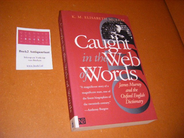 Murray, Katherine Maud Elisabeth - Caught in the Web of Words. James A.H. Murray and the Oxford English Dictionary