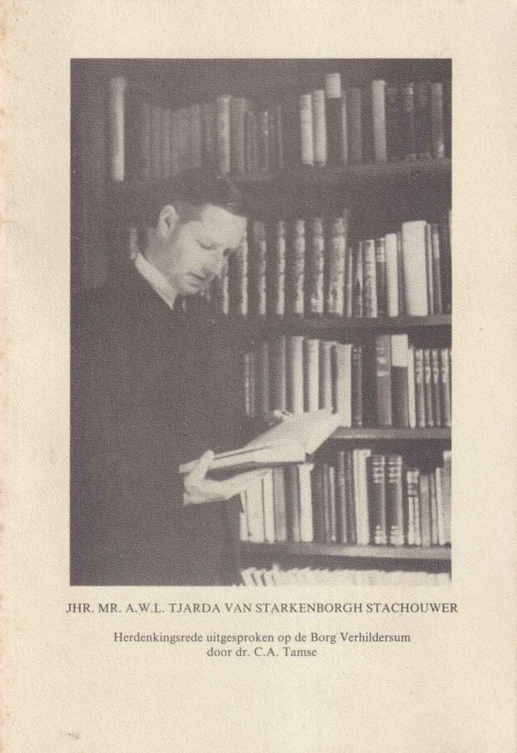 Tamse, C.A. - Bij de honderdste geboortedag van Jhr. mr.d r. A.W.L. Tjarda van Starkenborgh Stachouwer (1888-1988). Herdenkingsrede uitgesproken op de Borg Verhildersum