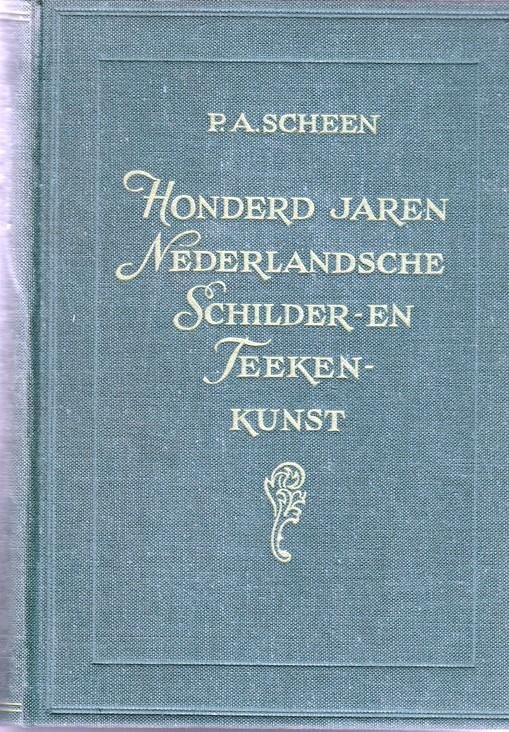 Scheen P.A. - Honderd Jaren Nederlandsche Schilder- en Teekenkunst.De Romantiek met voor- en natijd (1750-1850)