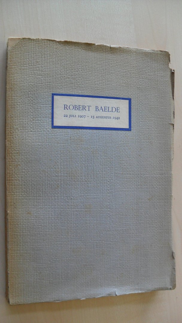 Baelde Robert Mr. en herdacht door enkele schrijvers - Robert Baelde 22 juli 1907 - 15 augustus 1942