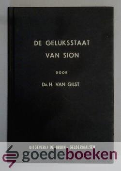 Gilst, Ds. H. van - De geluksstaat van Sion --- Tiental predikaties. Met een voorwoord van ds. W.C. Lamain