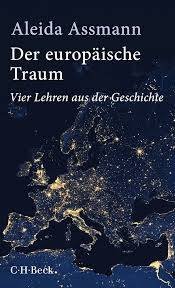 ASSMANN, ALEIDA. - Der europäische Traum: Vier Lehren aus der Geschichte.