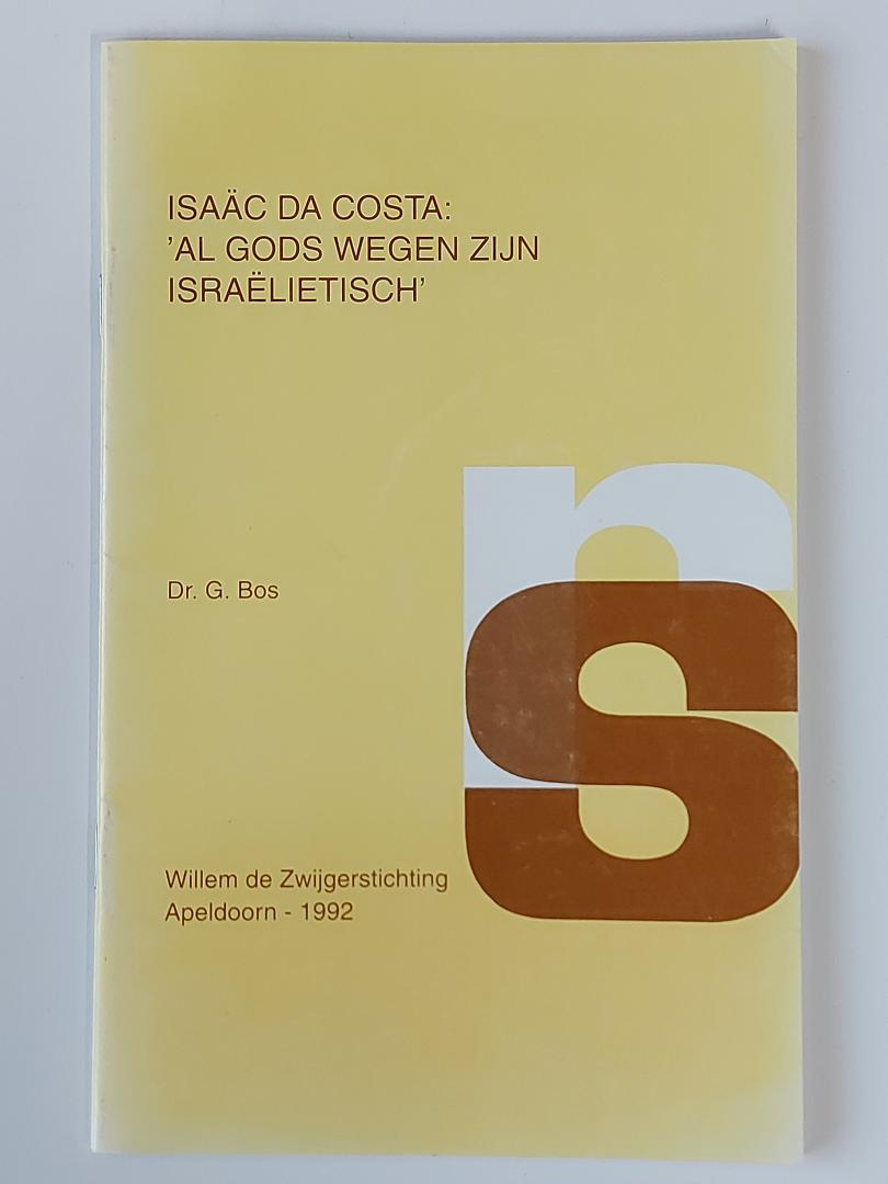 Bos, dr. G. - Isaac da Costa: Al Gods wegen zijn Israëlietisch (Reformatorische Stemmen)