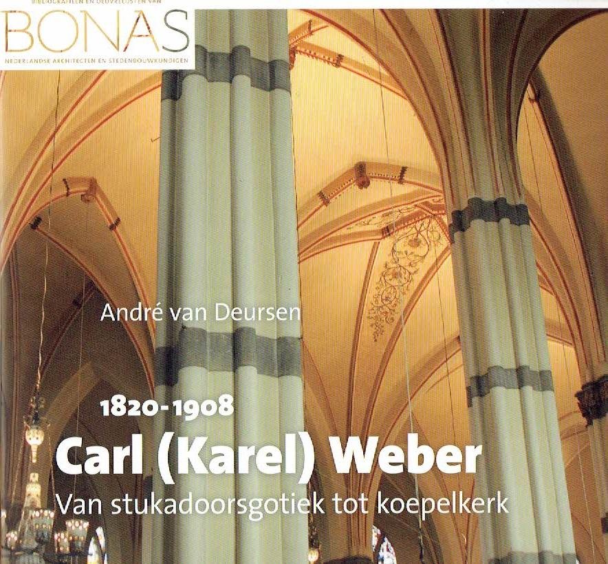 DEURSEN, André van - Carl (Karel) E.M.H.A.F. Weber (1820-1908) - Van stukadoorsgotiek tot koepelkerk.