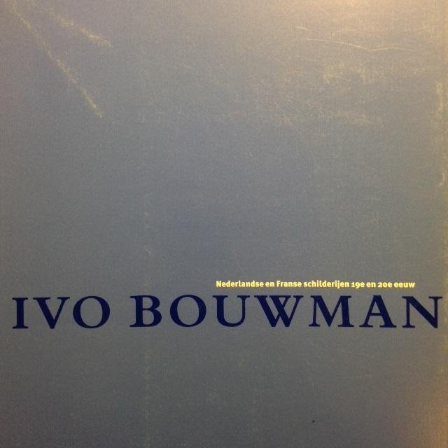 Bouwman, Ivo - Nederlandse en Franse schilderijen 19e en 20e eeuw. Voorjaarstentoonstelling 2000