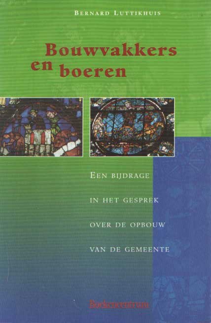 Luttikhuis, Bernard - Bouwvakkers en boeren. Een bijdrage in het gesprek over de opbouw van de gemeente