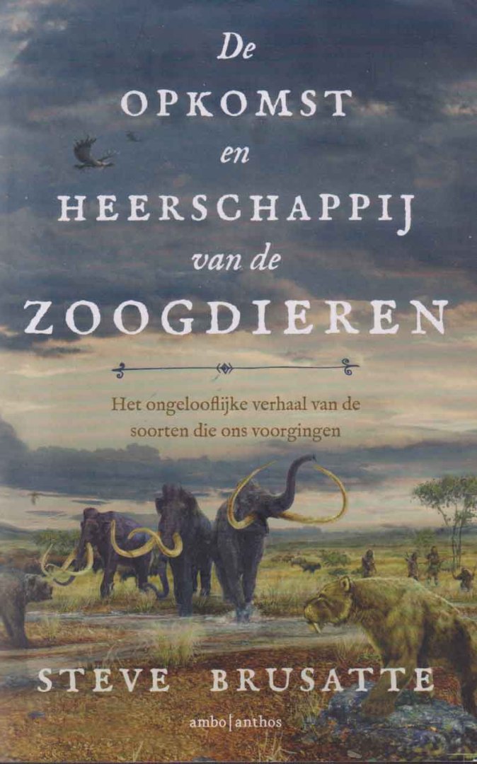 Brusatte, Stephen - De opkomst en heerschappij van de zoogdieren. Het ongelooflijke verhaal van de soorten die ons voorgingen