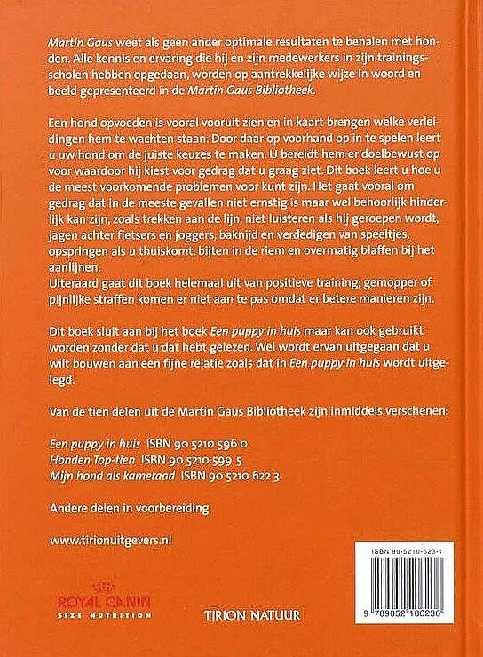 Gaus , Martin . [ ISBN 9789052106236 ] 1018 - Een Hond om van te Houden . ( Voorkom de meest voorkomende problemen . )   Martin Gaus weet als geen ander optimale resultaten te behalen met honden. Alle kennis en ervaring die hij zijn medewerkers in zijn trainingsscholen hebben opgedaan, -